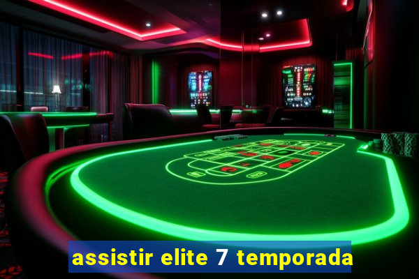 assistir elite 7 temporada